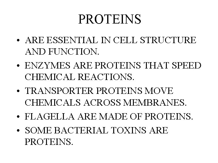 PROTEINS • ARE ESSENTIAL IN CELL STRUCTURE AND FUNCTION. • ENZYMES ARE PROTEINS THAT PROTEINS • ARE ESSENTIAL IN CELL STRUCTURE AND FUNCTION. • ENZYMES ARE PROTEINS THAT