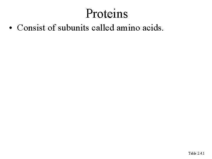 Proteins • Consist of subunits called amino acids. Table 2. 4. 1 Proteins • Consist of subunits called amino acids. Table 2. 4. 1