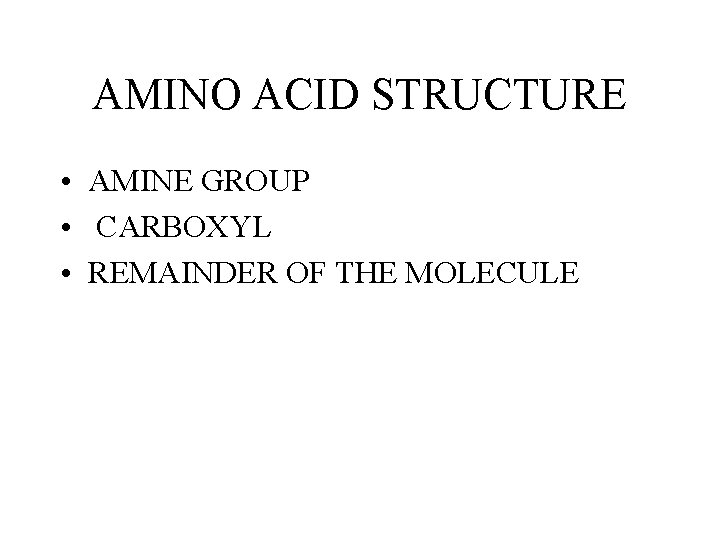 AMINO ACID STRUCTURE • AMINE GROUP • CARBOXYL • REMAINDER OF THE MOLECULE AMINO ACID STRUCTURE • AMINE GROUP • CARBOXYL • REMAINDER OF THE MOLECULE