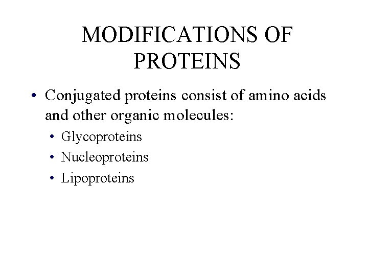 MODIFICATIONS OF PROTEINS • Conjugated proteins consist of amino acids and other organic molecules: MODIFICATIONS OF PROTEINS • Conjugated proteins consist of amino acids and other organic molecules: