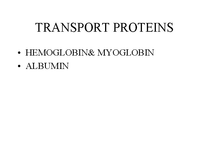 TRANSPORT PROTEINS • HEMOGLOBIN& MYOGLOBIN • ALBUMIN TRANSPORT PROTEINS • HEMOGLOBIN& MYOGLOBIN • ALBUMIN
