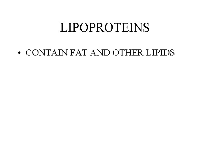 LIPOPROTEINS • CONTAIN FAT AND OTHER LIPIDS LIPOPROTEINS • CONTAIN FAT AND OTHER LIPIDS