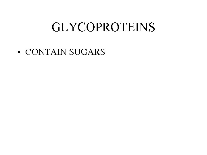 GLYCOPROTEINS • CONTAIN SUGARS GLYCOPROTEINS • CONTAIN SUGARS