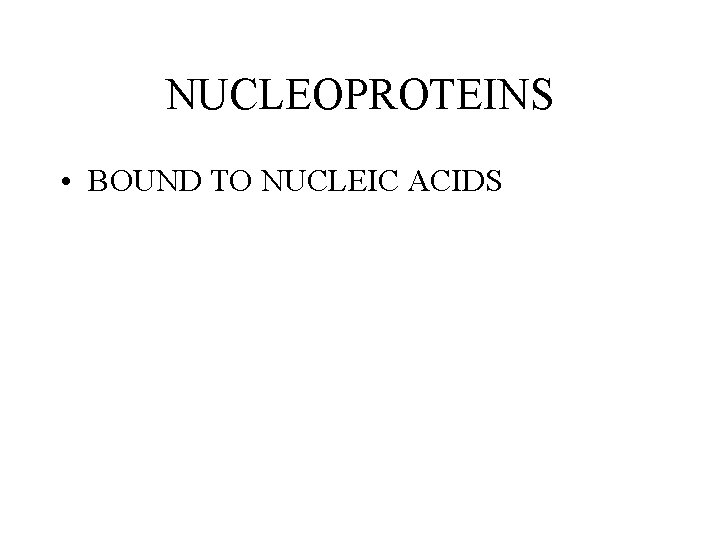 NUCLEOPROTEINS • BOUND TO NUCLEIC ACIDS NUCLEOPROTEINS • BOUND TO NUCLEIC ACIDS