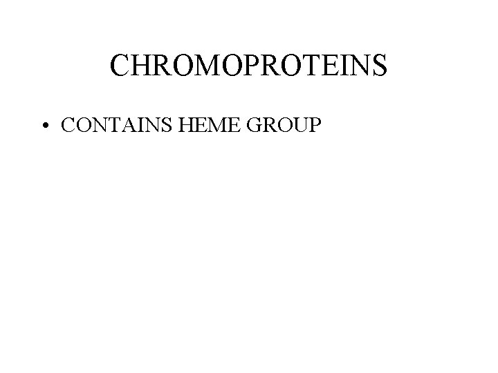 CHROMOPROTEINS • CONTAINS HEME GROUP CHROMOPROTEINS • CONTAINS HEME GROUP