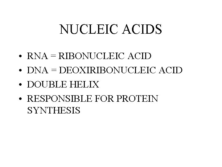NUCLEIC ACIDS • • RNA = RIBONUCLEIC ACID DNA = DEOXIRIBONUCLEIC ACID DOUBLE HELIX NUCLEIC ACIDS • • RNA = RIBONUCLEIC ACID DNA = DEOXIRIBONUCLEIC ACID DOUBLE HELIX