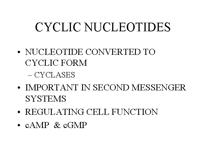 CYCLIC NUCLEOTIDES • NUCLEOTIDE CONVERTED TO CYCLIC FORM – CYCLASES • IMPORTANT IN SECOND CYCLIC NUCLEOTIDES • NUCLEOTIDE CONVERTED TO CYCLIC FORM – CYCLASES • IMPORTANT IN SECOND