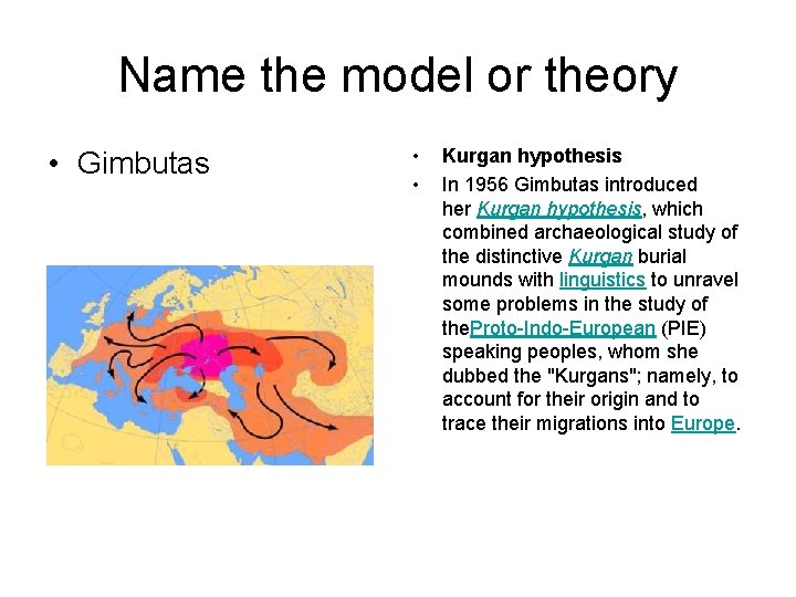 Name the model or theory • Gimbutas • • Kurgan hypothesis In 1956 Gimbutas