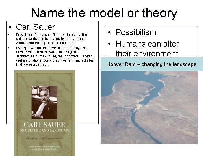 Name the model or theory • Carl Sauer • • Possiblism/Landscape Theory states that