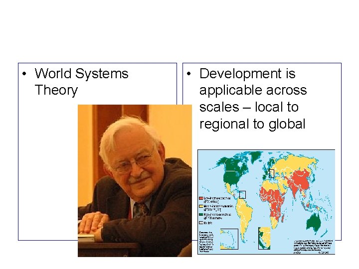  • World Systems Theory • Development is applicable across scales – local to