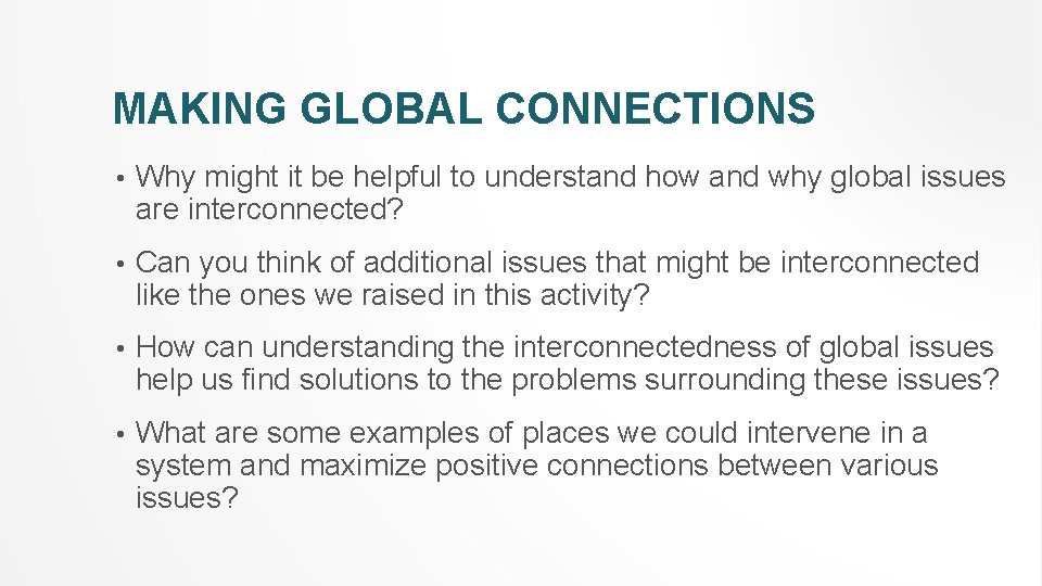 MAKING GLOBAL CONNECTIONS • Why might it be helpful to understand how and why