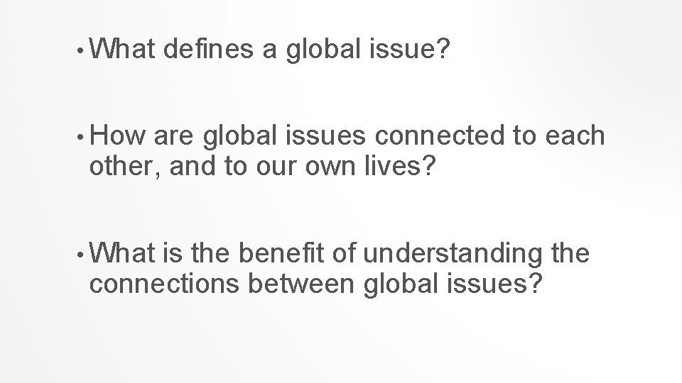  • What defines a global issue? • How are global issues connected to