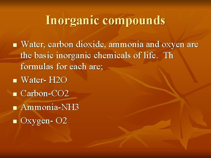 Inorganic compounds n n n Water, carbon dioxide, ammonia and oxyen are the basic