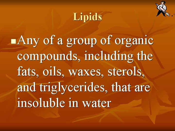 Lipids n Any of a group of organic compounds, including the fats, oils, waxes,
