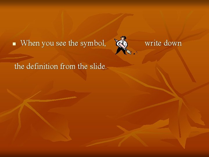 n When you see the symbol, the definition from the slide. write down 