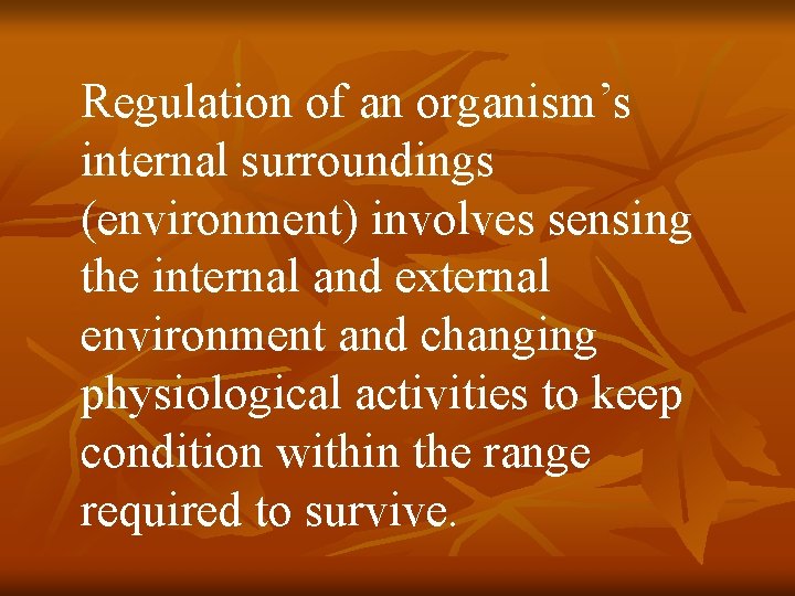 Regulation of an organism’s internal surroundings (environment) involves sensing the internal and external environment