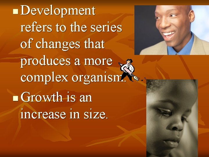 Development refers to the series of changes that produces a more complex organism. n