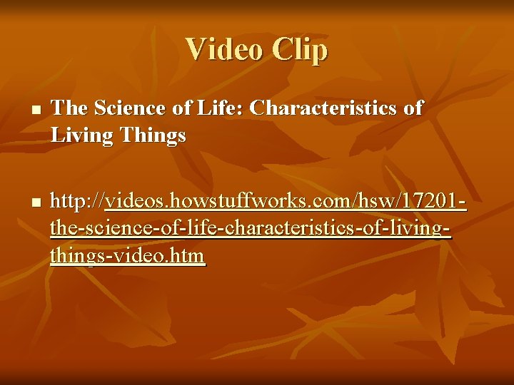 Video Clip n n The Science of Life: Characteristics of Living Things http: //videos.