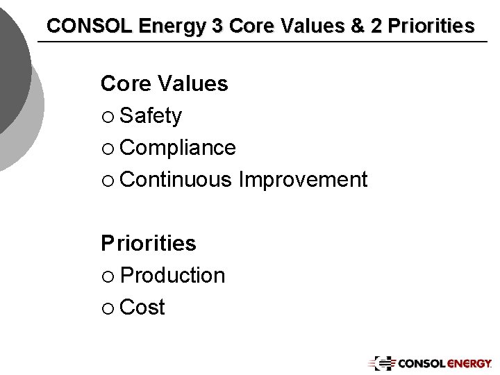 CONSOL Energy 3 Core Values & 2 Priorities Core Values ¡ Safety ¡ Compliance