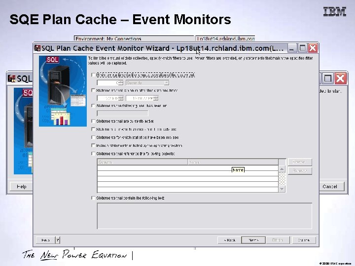 SQE Plan Cache – Event Monitors © 2009 IBM Corporation 