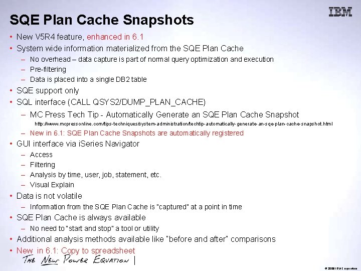 SQE Plan Cache Snapshots • New V 5 R 4 feature, enhanced in 6.