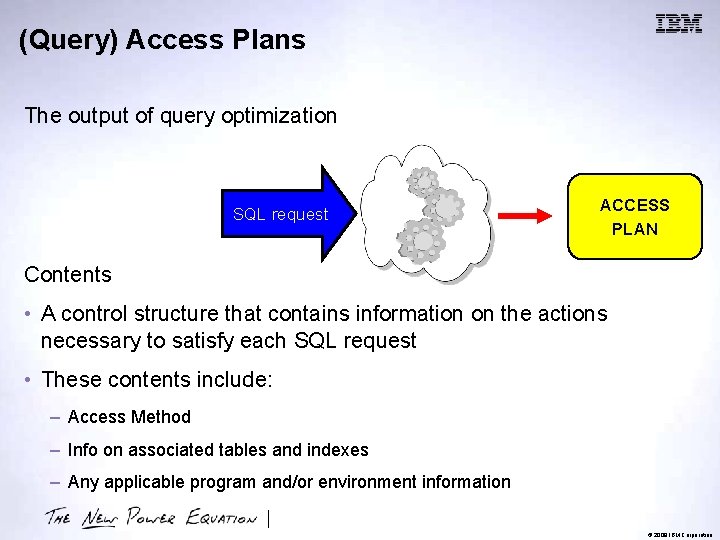 (Query) Access Plans The output of query optimization SQL request ACCESS PLAN Contents •