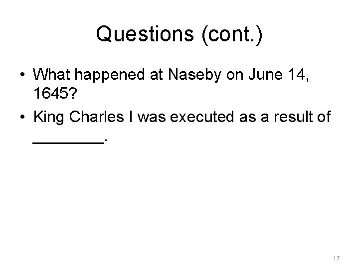 Questions (cont. ) • What happened at Naseby on June 14, 1645? • King