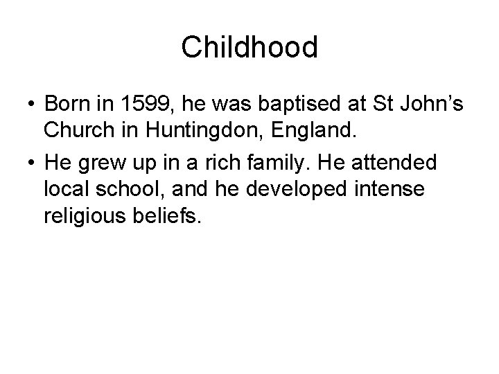 Childhood • Born in 1599, he was baptised at St John’s Church in Huntingdon,