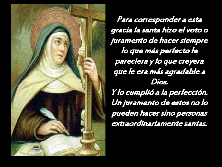 Para corresponder a esta gracia la santa hizo el voto o juramento de hacer