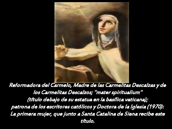 Reformadora del Carmelo, Madre de las Carmelitas Descalzas y de los Carmelitas Descalzos; "mater