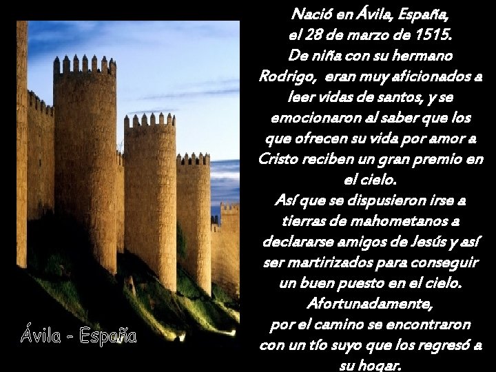 Nació en Ávila, España, el 28 de marzo de 1515. De niña con su