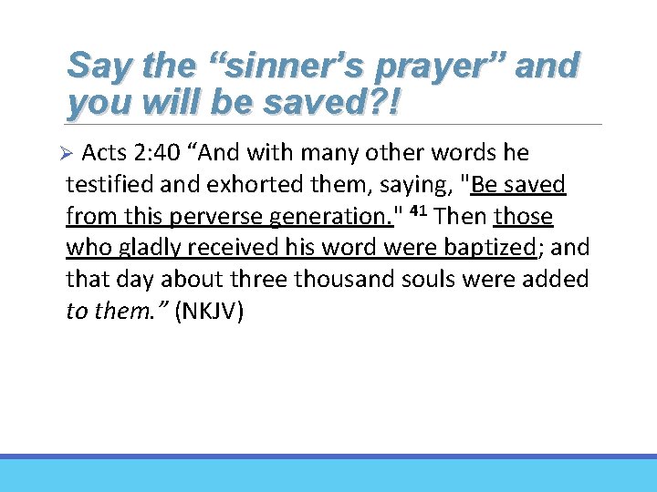 Say the “sinner’s prayer” and you will be saved? ! Ø Acts 2: 40