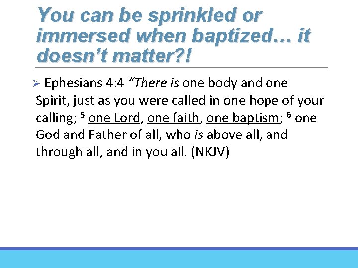 You can be sprinkled or immersed when baptized… it doesn’t matter? ! Ø Ephesians