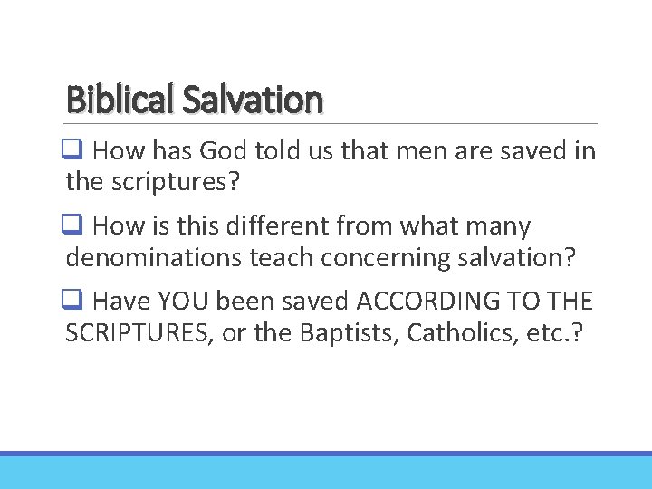 Biblical Salvation q How has God told us that men are saved in the