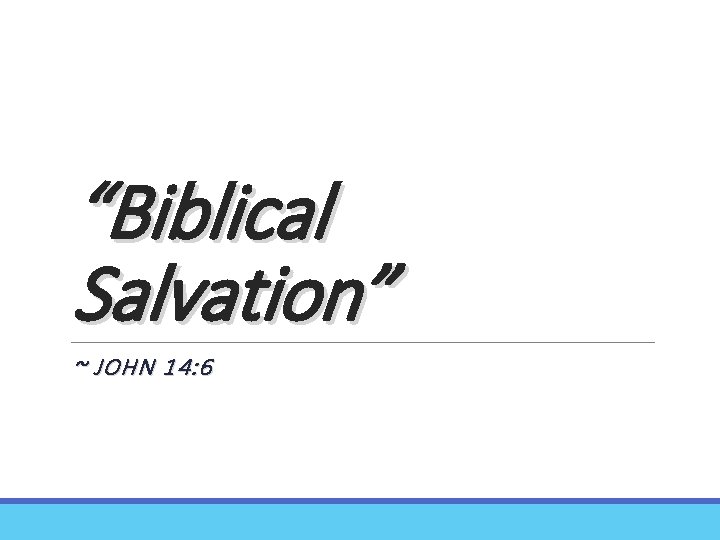 “Biblical Salvation” ~ JOHN 14: 6 