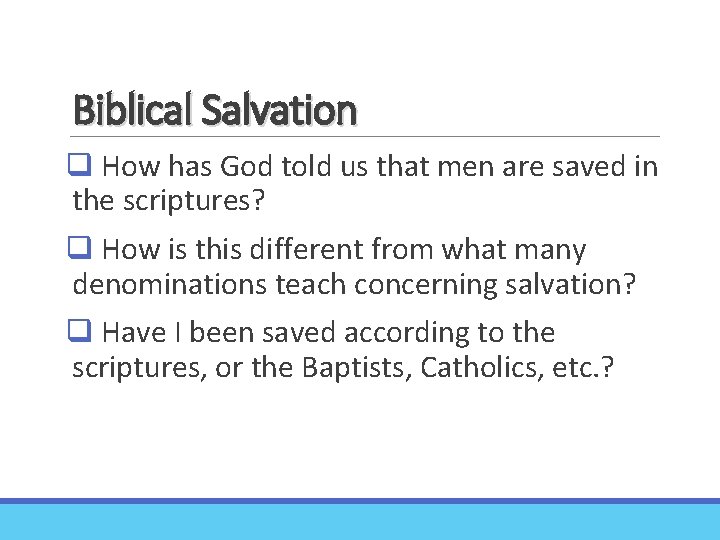 Biblical Salvation q How has God told us that men are saved in the