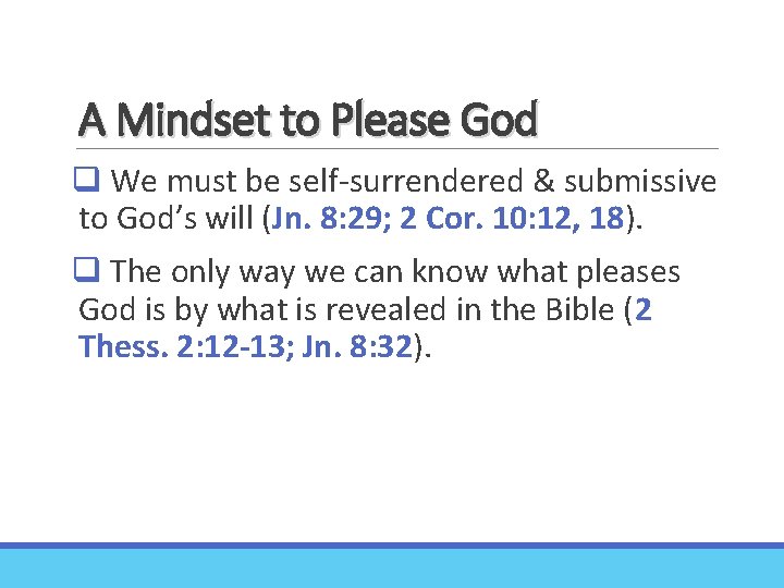 A Mindset to Please God q We must be self-surrendered & submissive to God’s