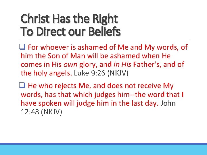 Christ Has the Right To Direct our Beliefs q For whoever is ashamed of