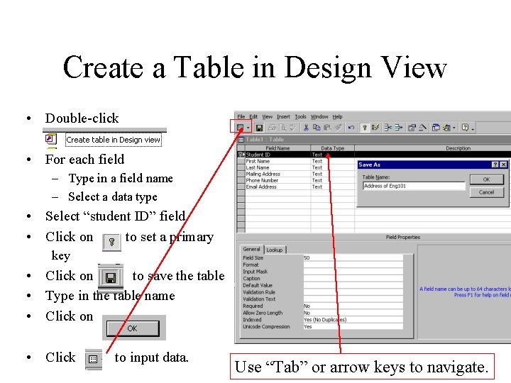 Create a Table in Design View • Double-click • For each field – Type Create a Table in Design View • Double-click • For each field – Type