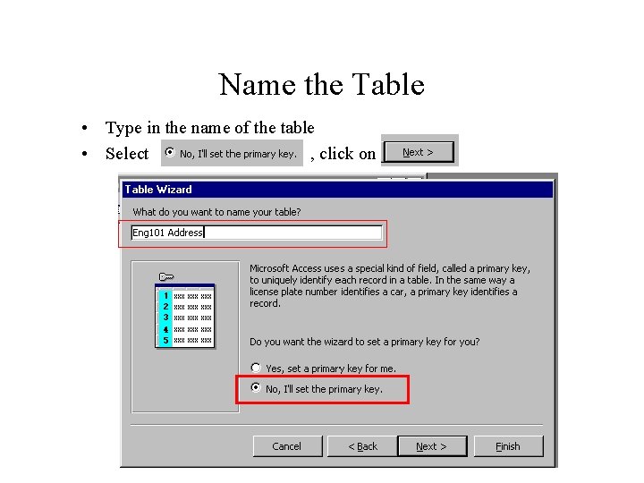 Name the Table • Type in the name of the table • Select , Name the Table • Type in the name of the table • Select ,