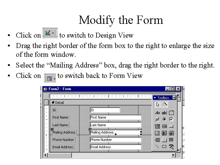 Modify the Form • Click on to switch to Design View • Drag the Modify the Form • Click on to switch to Design View • Drag the
