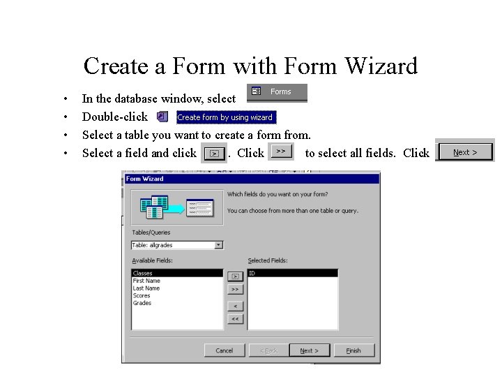 Create a Form with Form Wizard • • In the database window, select Double-click Create a Form with Form Wizard • • In the database window, select Double-click