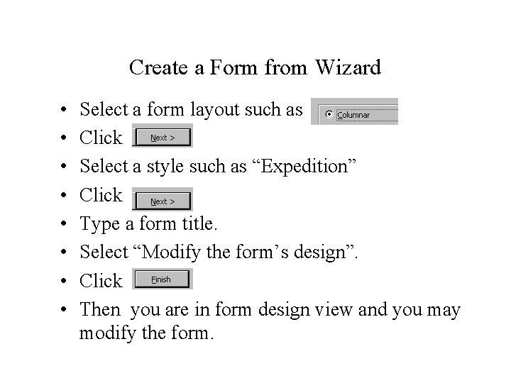 Create a Form from Wizard • • Select a form layout such as Click Create a Form from Wizard • • Select a form layout such as Click