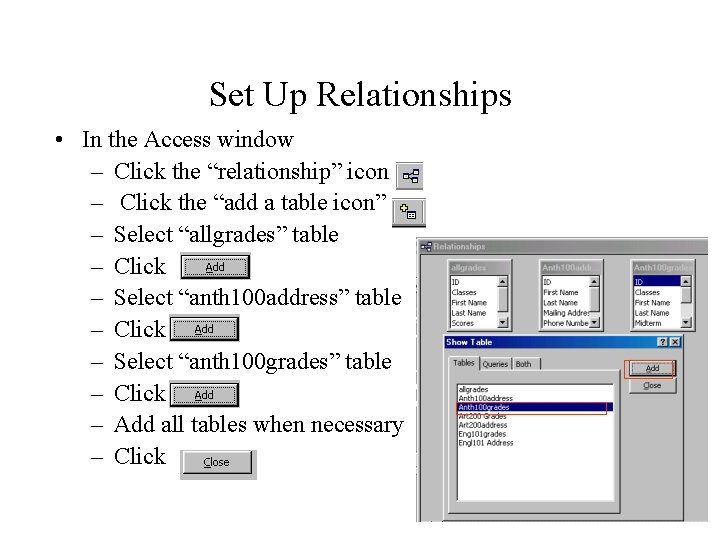 Set Up Relationships • In the Access window – Click the “relationship” icon –