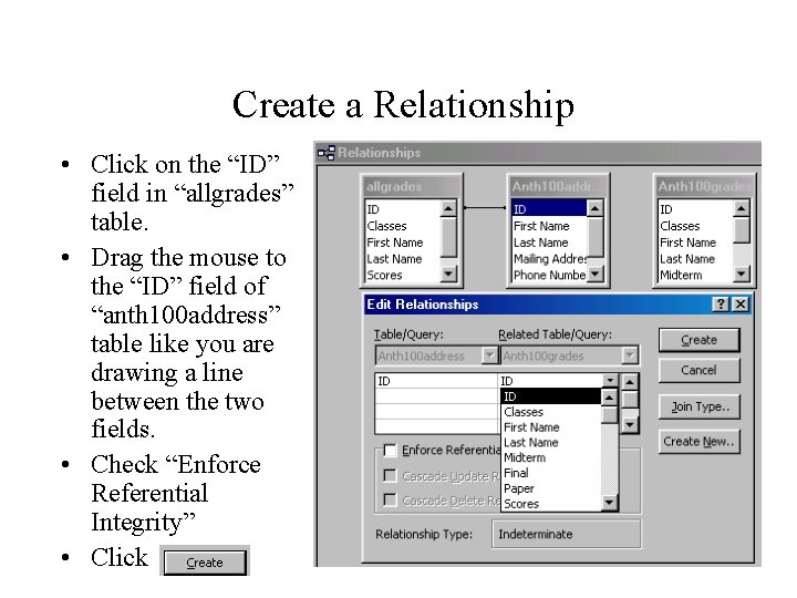 Create a Relationship • Click on the “ID” field in “allgrades” table. • Drag