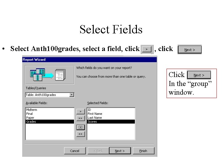 Select Fields • Select Anth 100 grades, select a field, click Click In the Select Fields • Select Anth 100 grades, select a field, click Click In the