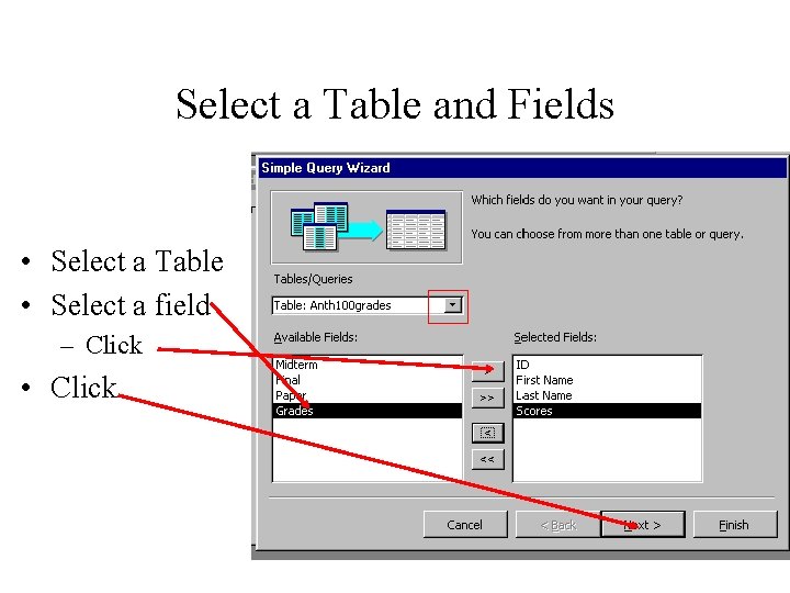 Select a Table and Fields • Select a Table • Select a field – Select a Table and Fields • Select a Table • Select a field –