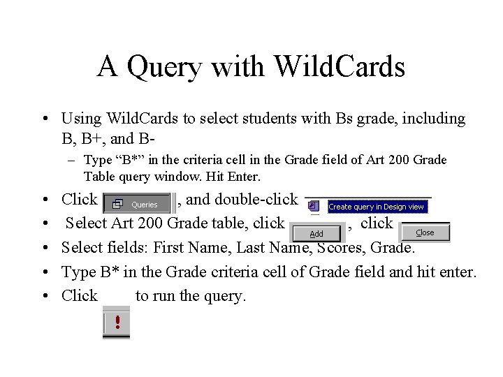 A Query with Wild. Cards • Using Wild. Cards to select students with Bs