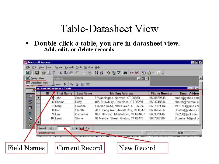 Table-Datasheet View • Double-click a table, you are in datasheet view. – Add, edit,