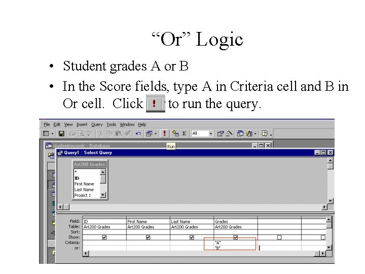 “Or” Logic • Student grades A or B • In the Score fields, type “Or” Logic • Student grades A or B • In the Score fields, type